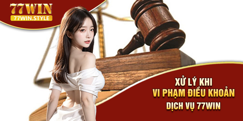 77win sẽ xóa tài khoản khi bạn vi phạm điều khoản dịch vụ nghiệm trọng
