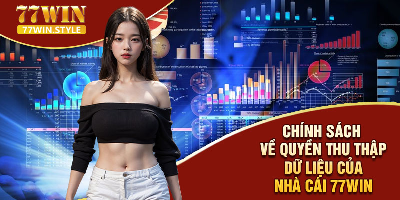 Chính sách về quyền thu thập dữ liệu của nhà cái 77WIN